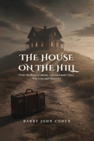 THE HOUSE ON THE HILL: From Altenburg to Luderitz. A Jewish Family's story of war, loss and discovery. 1049221575 Book Cover