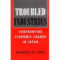 Troubled Industries: Confronting Economic Change in Japan 0801483298 Book Cover