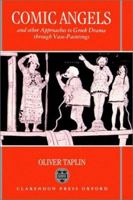 Comic Angels: And Other Approaches to Greek Drama through Vase-Paintings 019814797X Book Cover