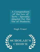 A Compendium of the Law of Torts, Specially Adapted for the Use of Students 1240158157 Book Cover