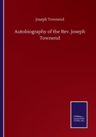 Autobiography of the Rev. Joseph Townend 1535801018 Book Cover