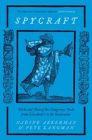 Spycraft: Tricks and Tools of the Dangerous Trade from Elizabeth I to the Restoration 0300267541 Book Cover