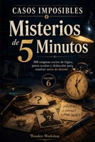 Casos Imposibles: Misterios de 5 Minutos: 100 enigmas cortos de lógica, pistas ocultas y deducción para resolver antes de dormir (Spanish Edition) B0H6HZRK34 Book Cover