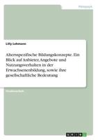 Altersspezifische Bildungskonzepte. Ein Blick auf Anbieter, Angebote und Nutzungsverhalten in der Erwachsenenbildung, sowie ihre gesellschaftliche Bedeutung 3668828156 Book Cover