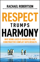 Respect Trumps Harmony: Why Being Liked Is Overrated and Constructive Conflict Gets Results 0730383830 Book Cover