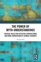 The Power of Myth-understandings: Critical Skills for Effective Intercultural Doctoral Supervision of Chinese Students 1041006500 Book Cover