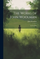 The works of John Woolman. In two parts. The third edition. 1140806017 Book Cover