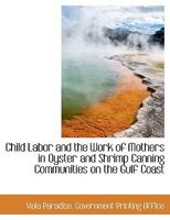 Child Labor and the Work of Mothers in Oyster and Shrimp Canning Communities on the Gulf Coast 1018493468 Book Cover