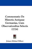 Commentatio De Historia Antiquae Germaniae, Cum Observationibus Selectis 1104696045 Book Cover