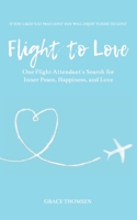 Flight to Love: A Novel: One Flight Attendant's Inspirational Search for Inner-Peace, Happiness, and Love 0646804855 Book Cover