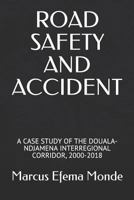 Road Safety and Accident: A Case Study of the Douala-Ndjamena Interregional Corridor, 2000-2018 198088305X Book Cover