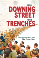 From Downing Street to the Trenches: First-hand Accounts from the Great War, 1914-1916 1851243933 Book Cover