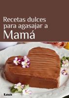Recetas Dulces Para Agasajar a Mamá 987634272X Book Cover