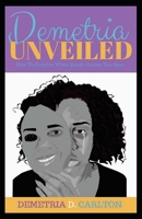 Demetria Unveiled: How to Forgive When Death Comes Too Soon 1983090670 Book Cover