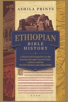 Ethiopian Bible History: A Historical Perspective on the Journey Through Ancient Faith, Culture, and the World’s Richest and Oldest Bible B0DPN4W568 Book Cover