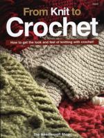 From Knit to Crochet: How to Get the Look and Feel of Knitting with Crochet! 1573671908 Book Cover
