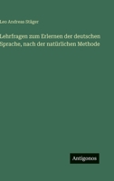 Lehrfragen zum Erlernen der deutschen Sprache, nach der natürlichen Methode (German Edition) 3563887632 Book Cover