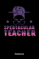 Spedtacular Teacher Notebook: Special Education Teacher Notebook A teaching pedagogy gift 1086978803 Book Cover