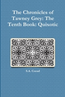 The Chronicles of Tawney Grey: The Tenth Book: Quixotic 1312321865 Book Cover