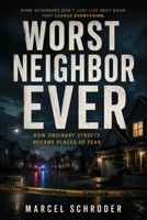 Worst Neighbor Ever: How Ordinary Streets Became Places of Fear B0H99NS2N5 Book Cover