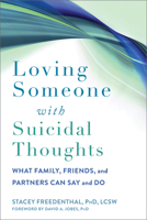 Loving Someone with Suicidal Thoughts: What Family, Friends, and Partners Can Say and Do 1648480241 Book Cover