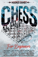 Chess For Beginners: The Complete And Exhaustive Guide To Start Playing Chess For Natives. Learn Rules, Winning Strategies, Openings, and T B08Z2NTVBD Book Cover
