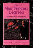 The Alien Princess Diaries: The Paranormal Story of a Recovering Addict 1465352341 Book Cover