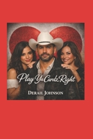 Play Your Cards Right B0H25TM34J Book Cover