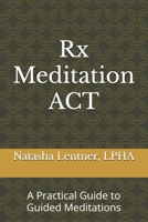 Rx Meditation ACT: A Practical Guide to Guided Meditations B0FQ5X14TG Book Cover