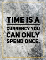 Time is a currency you can only spend once.: College Ruled Marble Design 100 Pages Large Size 8.5" X 11" Inches Glossy Notebook 1087831016 Book Cover