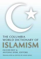 The Columbia World Dictionary of Islamism 0231131305 Book Cover