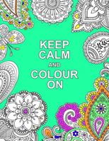 Keep Calm and Colour on (Huck & Pucker Colouring Books) 1909865125 Book Cover