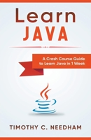 Learn Java: A Crash Course Guide to Learn Java in 1 Week 1726643026 Book Cover