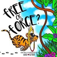 Free Or Force ?: Teaching Children Compassion For Our Animal Friends. (Choose Kindness) 1999549643 Book Cover