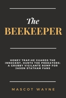 THE BEEKEEPER: Honey Trap: He guards the Innocent, Hunts the Predators. A Grubby Vigilante Romp for Jason Statham Fans B0CTV6TNR1 Book Cover