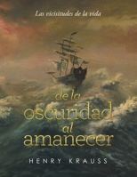 Las Vicisitudes De La Vida De La Oscuridad Al Amanecer 1669820815 Book Cover