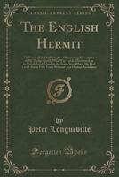 The Hermit; Or, the Unparalleled Sufferings, and Surprising Adventures, of Philip Quarll, an Englishman, Who Was Discovered by Mr. Dorrington, a Bristol-Merchant, Upon an Uninhabited Island, in the So 1170105122 Book Cover