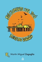San Clemente del Tuyú. Nuestro paraíso 9874745509 Book Cover