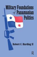 Military Foundations of Panamanian Politics 1138512141 Book Cover