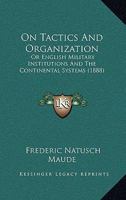 On Tactics and Organization Or, English Military Institutions and the Continental Systems 0530490870 Book Cover