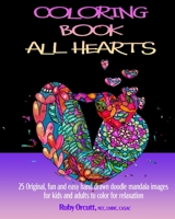 Coloring Book All Hearts: 25 Original, Fun and Easy Hand Drawn Doodle Mandala Images for Kids and Adults to Color for Relaxation B08PXJZFHX Book Cover