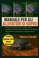 MANUALE PER GLI ALLEVATORI DI ISOPODI: Guida per principianti alla cura degli isopodi: squadra di pulizia bioattiva, allestimento dell'habitat, ... e manutenzione del terrario (Italian Edition) B0G835FPFQ Book Cover