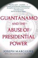 Guantanamo and the Abuse of Presidential Power 0743286863 Book Cover