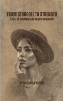 From Struggle to Strength: A Tale of Triumph and Transformation 1779480377 Book Cover