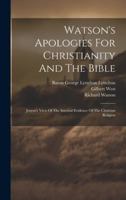 Watson's Apologies For Christianity And The Bible: Jenyns's View Of The Internal Evidence Of The Christian Religion 1020196564 Book Cover