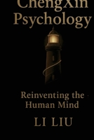ChengXin Psychology: The Evolution of Psychology: Unlocking Growth, Resilience, and Lasting Clarity for the Modern Mind 1069804037 Book Cover