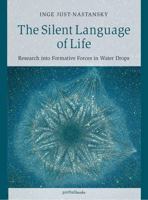 The Silent Language of Life: Research into Formative Forces in Water Drops 1938685474 Book Cover