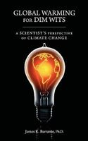 Global Warming for Dim Wits: A Scientist's Perspective of Climate Change 159942861X Book Cover