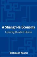 A Shangri-La Economy: Exploring Buddhist Bhutan 1612330975 Book Cover