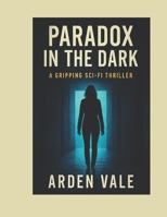 Paradox in the Dark: A Gripping Sci-Fi Thriller (A Deep Cluster Thriller) B0F4GRDGQ6 Book Cover